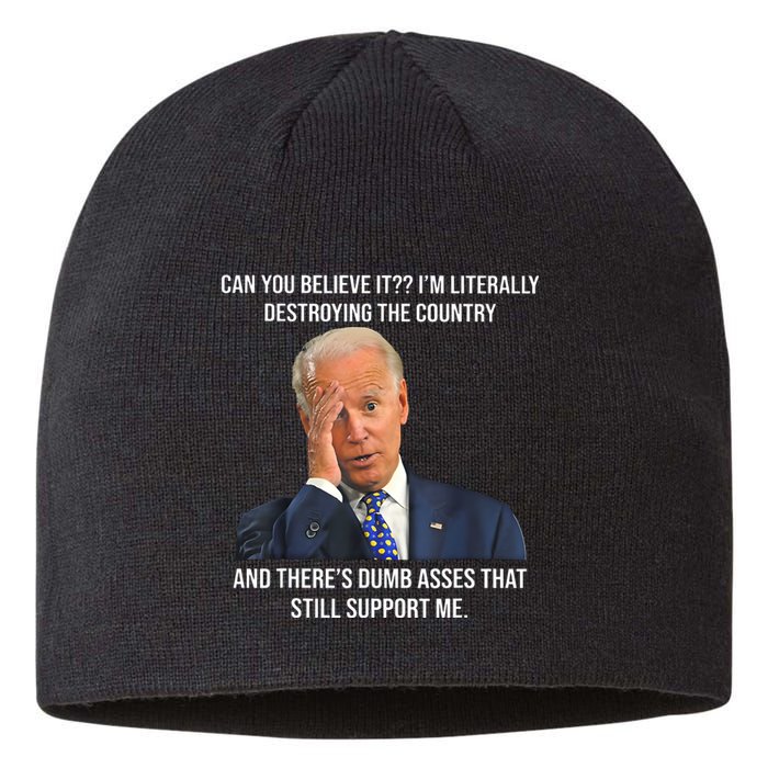 Can You Believe It Im Literally Destroying The Country Joe Biden Sustainable Beanie