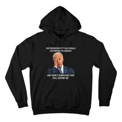 Can You Believe It Im Literally Destroying The Country Joe Biden Tall Hoodie