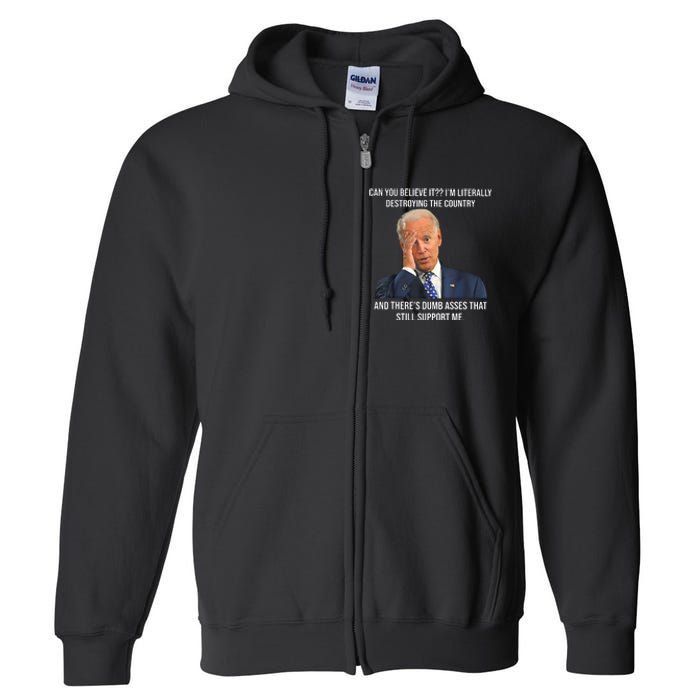 Can You Believe It Im Literally Destroying The Country Joe Biden Full Zip Hoodie