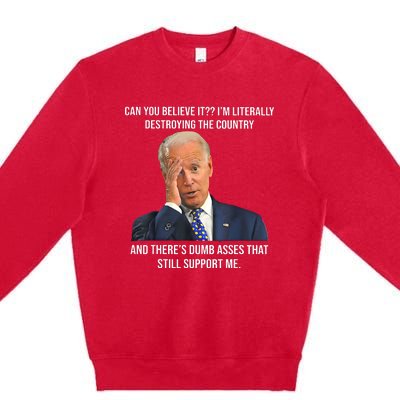 Can You Believe It Im Literally Destroying The Country Joe Biden Premium Crewneck Sweatshirt