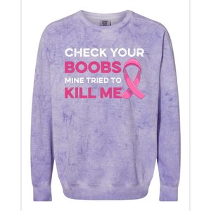 Check Your Boobs Mine Tried To Kill Me Breast Cancer Design Colorblast Crewneck Sweatshirt