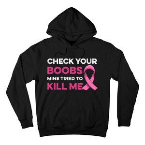 Check Your Boobs Mine Tried To Kill Me Breast Cancer Design Hoodie