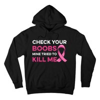 Check Your Boobs Mine Tried To Kill Me Breast Cancer Design Hoodie