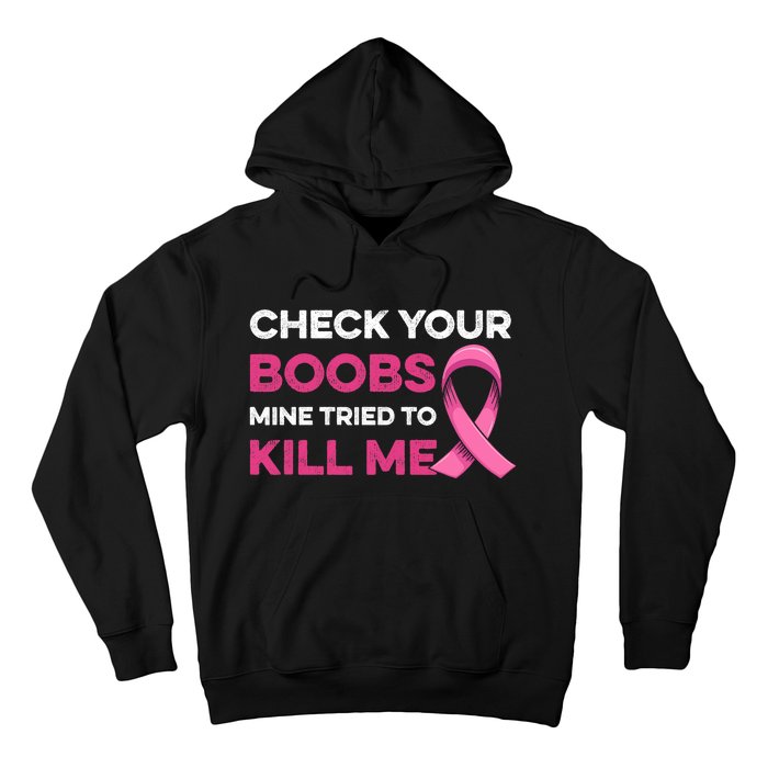 Check Your Boobs Mine Tried To Kill Me Breast Cancer Design Hoodie