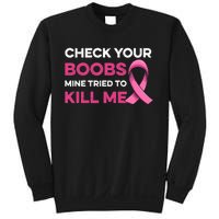 Check Your Boobs Mine Tried To Kill Me Breast Cancer Design Sweatshirt