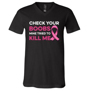 Check Your Boobs Mine Tried To Kill Me Breast Cancer Design V-Neck T-Shirt