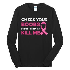 Check Your Boobs Mine Tried To Kill Me Breast Cancer Design Tall Long Sleeve T-Shirt