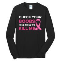 Check Your Boobs Mine Tried To Kill Me Breast Cancer Design Tall Long Sleeve T-Shirt