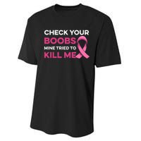 Check Your Boobs Mine Tried To Kill Me Breast Cancer Design Performance Sprint T-Shirt