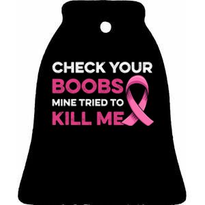 Check Your Boobs Mine Tried To Kill Me Breast Cancer Design Ceramic Bell Ornament