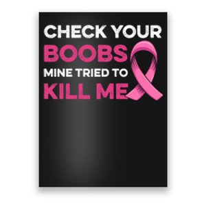 Check Your Boobs Mine Tried To Kill Me Breast Cancer Design Poster