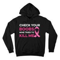 Check Your Boobs Mine Tried To Kill Me Breast Cancer Design Tall Hoodie