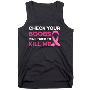 Check Your Boobs Mine Tried To Kill Me Breast Cancer Design Tank Top