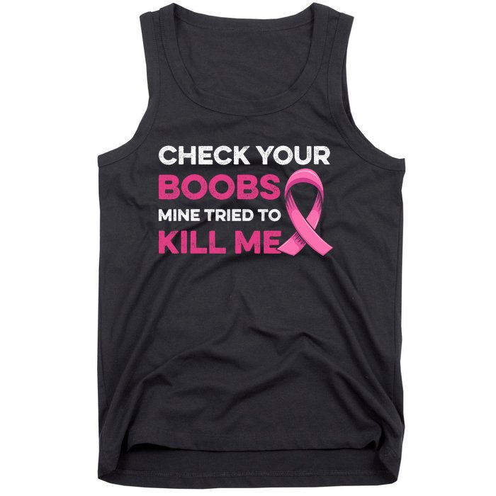 Check Your Boobs Mine Tried To Kill Me Breast Cancer Design Tank Top