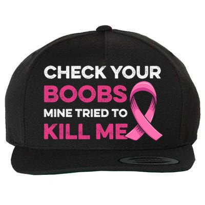 Check Your Boobs Mine Tried To Kill Me Breast Cancer Design Wool Snapback Cap