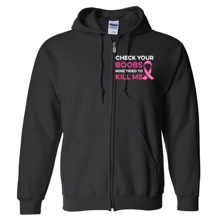 Check Your Boobs Mine Tried To Kill Me Breast Cancer Design Full Zip Hoodie