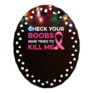 Check Your Boobs Mine Tried To Kill Me Breast Cancer Design Ceramic Oval Ornament