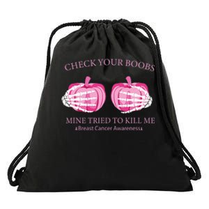 Check Your Boobs Mine Tried To Kill Me Breast Cancer Pumpkin Drawstring Bag