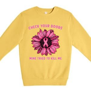 Check Your Boobs Mine Tried To Kill Me Sunflower Design Premium Crewneck Sweatshirt