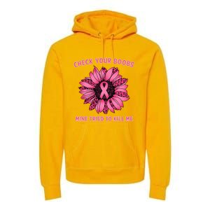 Check Your Boobs Mine Tried To Kill Me Sunflower Design Premium Hoodie