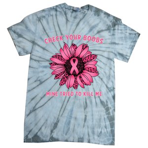 Check Your Boobs Mine Tried To Kill Me Sunflower Design Tie-Dye T-Shirt