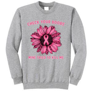 Check Your Boobs Mine Tried To Kill Me Sunflower Design Tall Sweatshirt