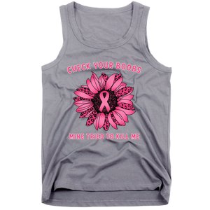 Check Your Boobs Mine Tried To Kill Me Sunflower Design Tank Top