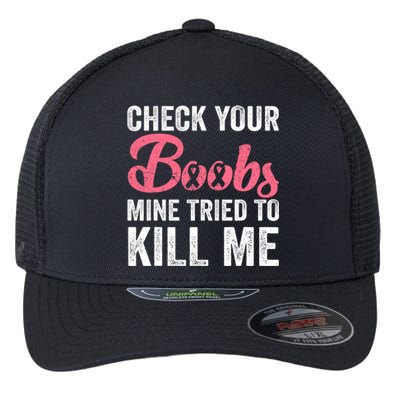 Check Your Boobs Breast Cancer Survivor Cancer Fighter Flexfit Unipanel Trucker Cap