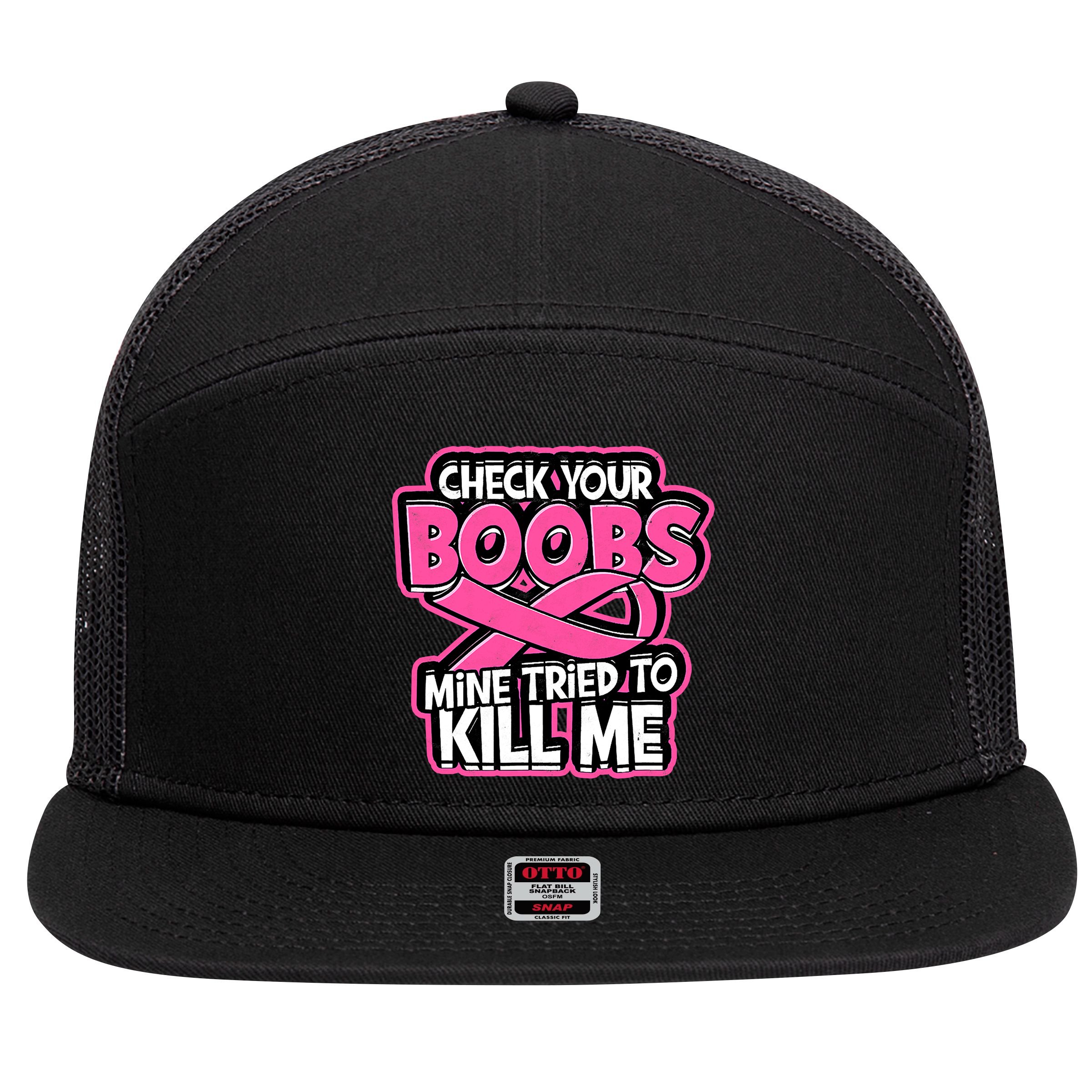 Check Your Boobs Mine Tried To Kill Me Breast Cancer 7 Panel Mesh Trucker Snapback Hat