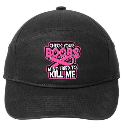 Check Your Boobs Mine Tried To Kill Me Breast Cancer 7-Panel Snapback Hat