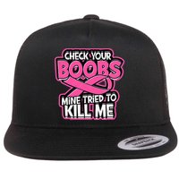 Check Your Boobs Mine Tried To Kill Me Breast Cancer Flat Bill Trucker Hat