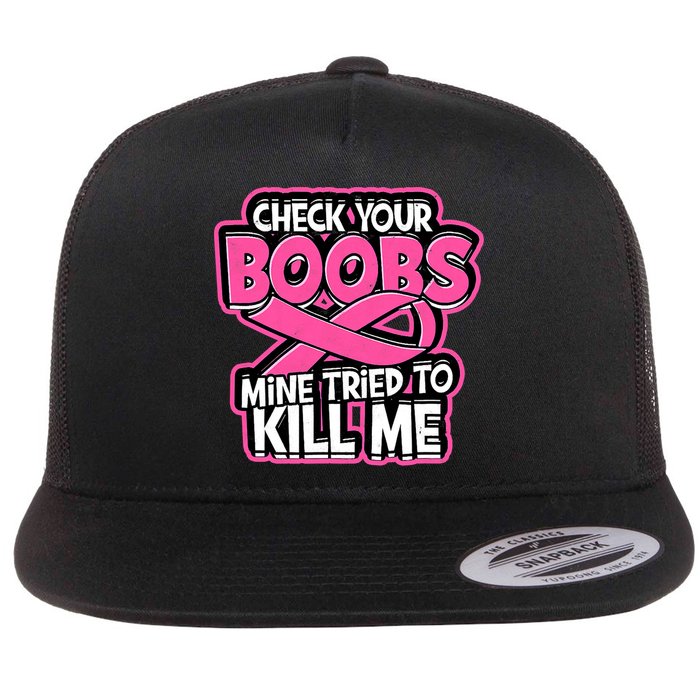 Check Your Boobs Mine Tried To Kill Me Breast Cancer Flat Bill Trucker Hat