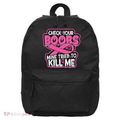 Check Your Boobs Mine Tried To Kill Me Breast Cancer 16 in Basic Backpack