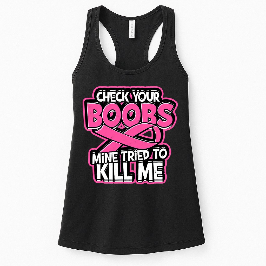 Check Your Boobs Mine Tried To Kill Me Breast Cancer Womens Tank Top