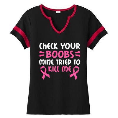 Check Your Boobs Mine Tried To Kill Me Ribbon Ladies Halftime Notch Neck Tee