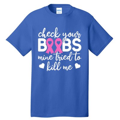 Check Your Boobies Breast Cancer Awareness Fight Cancer Gift Tall T-Shirt