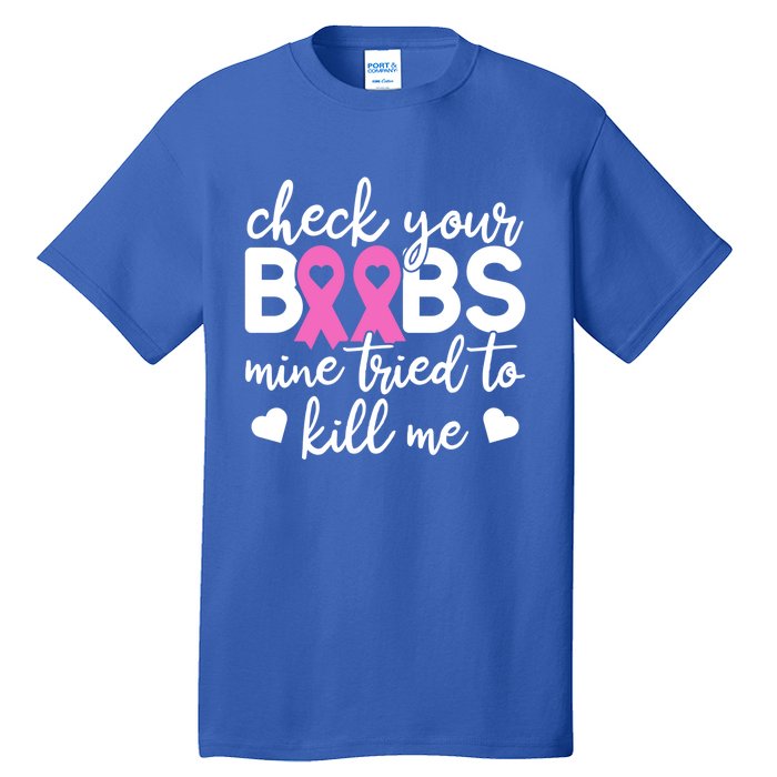 Check Your Boobies Breast Cancer Awareness Fight Cancer Gift Tall T-Shirt