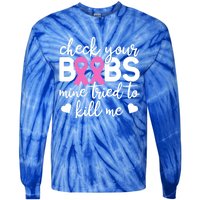 Check Your Boobies Breast Cancer Awareness Fight Cancer Gift Tie-Dye Long Sleeve Shirt