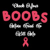 Check Your Boobs Mine Tried To Kill Me Breast Cancer 16 in Basic Backpack