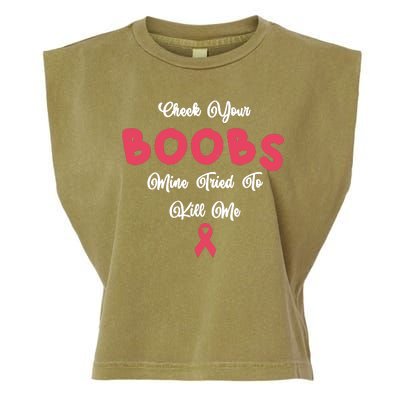 Check Your Boobs Mine Tried To Kill Me Breast Cancer Garment-Dyed Women's Muscle Tee