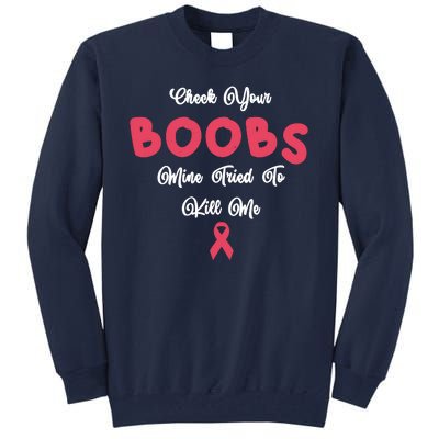 Check Your Boobs Mine Tried To Kill Me Breast Cancer Tall Sweatshirt