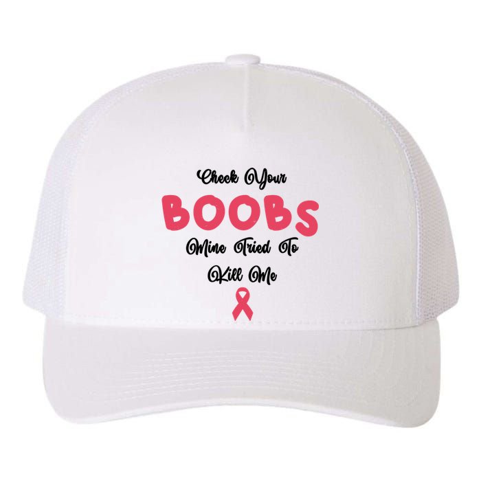 Check Your Boobs Mine Tried To Kill Me Breast Cancer Yupoong Adult 5-Panel Trucker Hat