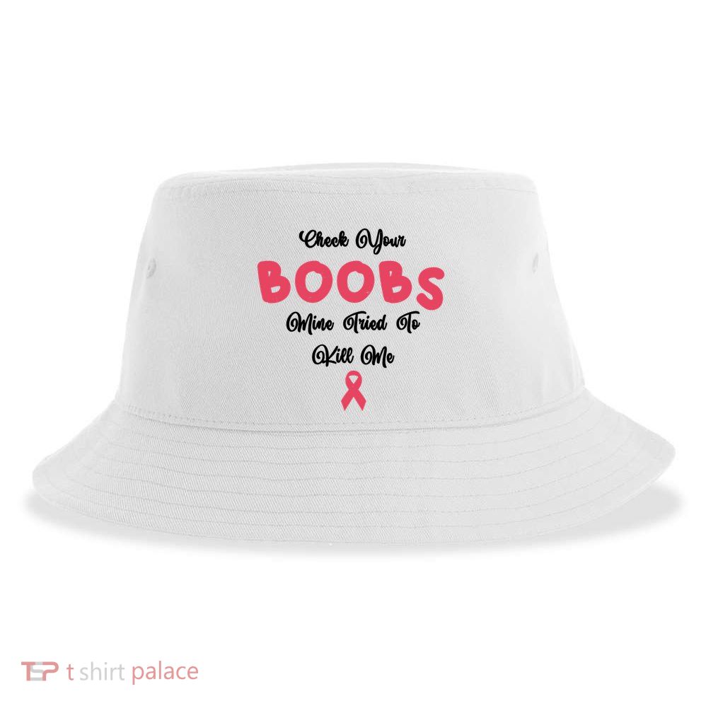Check Your Boobs Mine Tried To Kill Me Breast Cancer Sustainable Bucket Hat