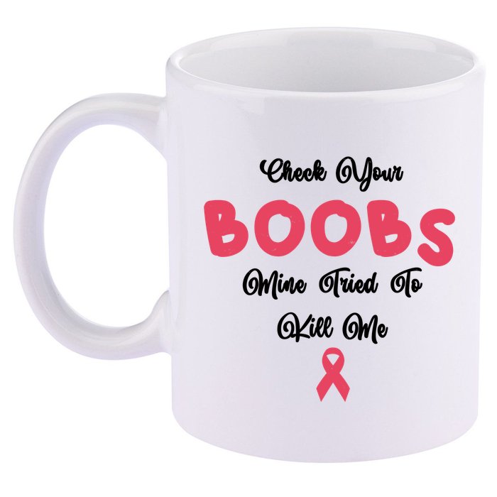 Check Your Boobs Mine Tried To Kill Me Breast Cancer 11oz C Handle Ceramic Mug