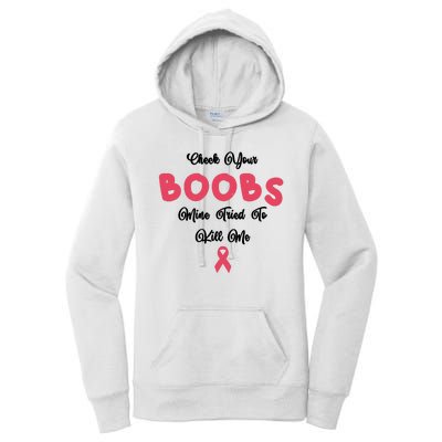 Check Your Boobs Mine Tried To Kill Me Breast Cancer Women's Pullover Hoodie