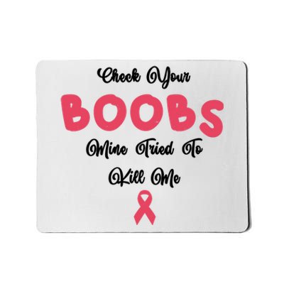 Check Your Boobs Mine Tried To Kill Me Breast Cancer Mousepad