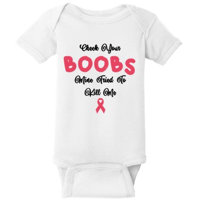 Check Your Boobs Mine Tried To Kill Me Breast Cancer Baby Bodysuit