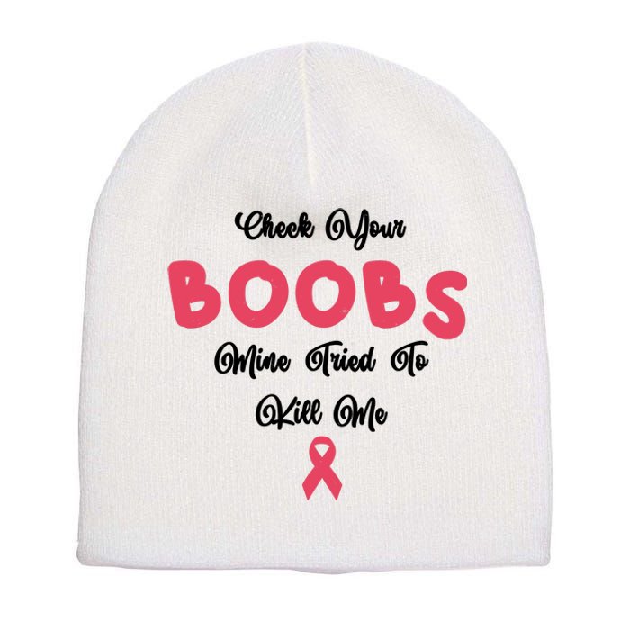 Check Your Boobs Mine Tried To Kill Me Breast Cancer Short Acrylic Beanie