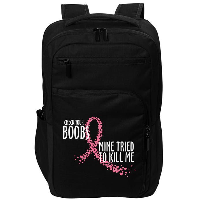 Check Your Boobs Mine Tried To Kill Me Pink Ribbon Heart Breast Cancer Impact Tech Backpack