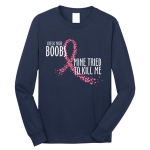 Check Your Boobs Mine Tried To Kill Me Pink Ribbon Heart Breast Cancer Long Sleeve Shirt